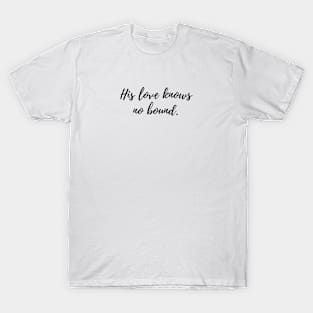 His love knows no bound T-Shirt